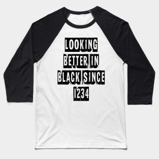 Looking Better In Black Since 1234 [Black] Baseball T-Shirt